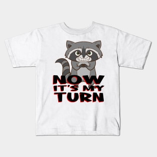 Raccoon - Now it's my turn. Kids T-Shirt